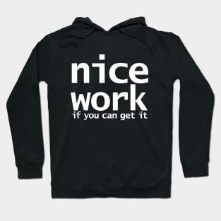 Nice Work If You Can Get It Funny Typography Hoodie